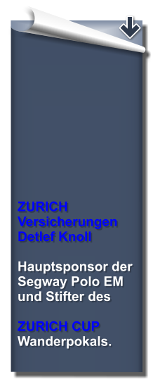 ZURICH Versicherungen Detlef Knoll  Hauptsponsor der Segway Polo EM  und Stifter des   ZURICH CUP Wanderpokals.